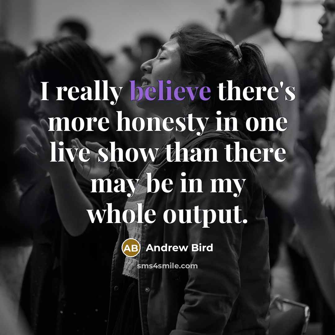 “I really believe there's more honesty in one live show…” quote by Andrew Bird