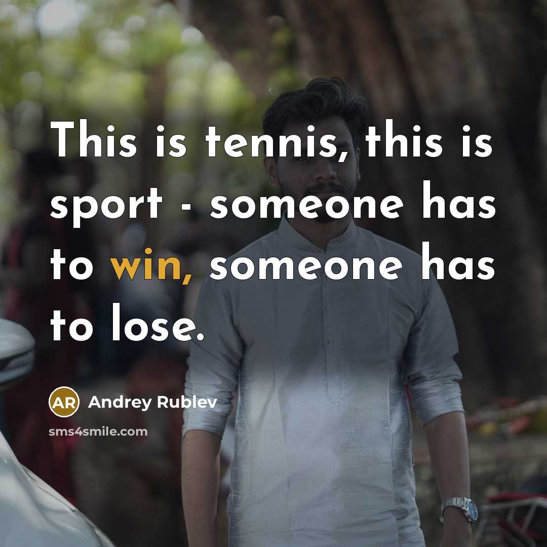 “This is tennis, this is sport - someone has to…” quote by Andrey Rublev