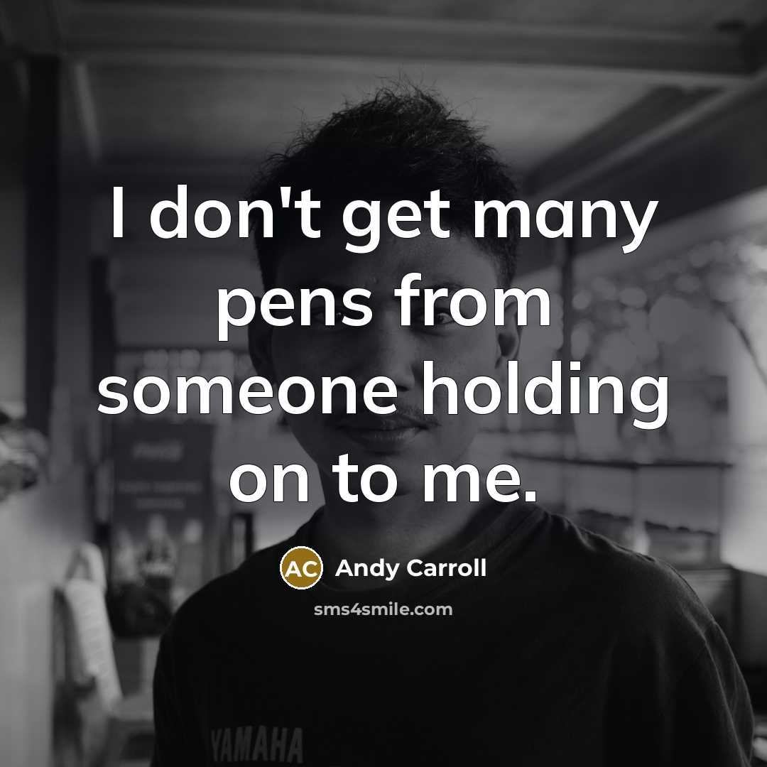 “I don't get many pens from someone holding on to…” quote by Andy Carroll