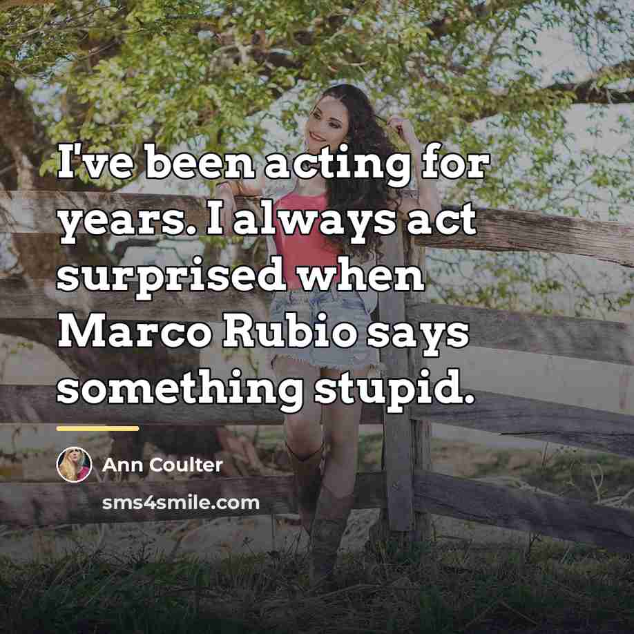 “I've been acting for years. I always act surprised when…” quote by Ann Coulter
