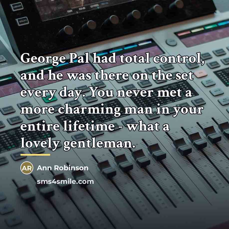“George Pal had total control, and he was there on…” quote by Ann Robinson