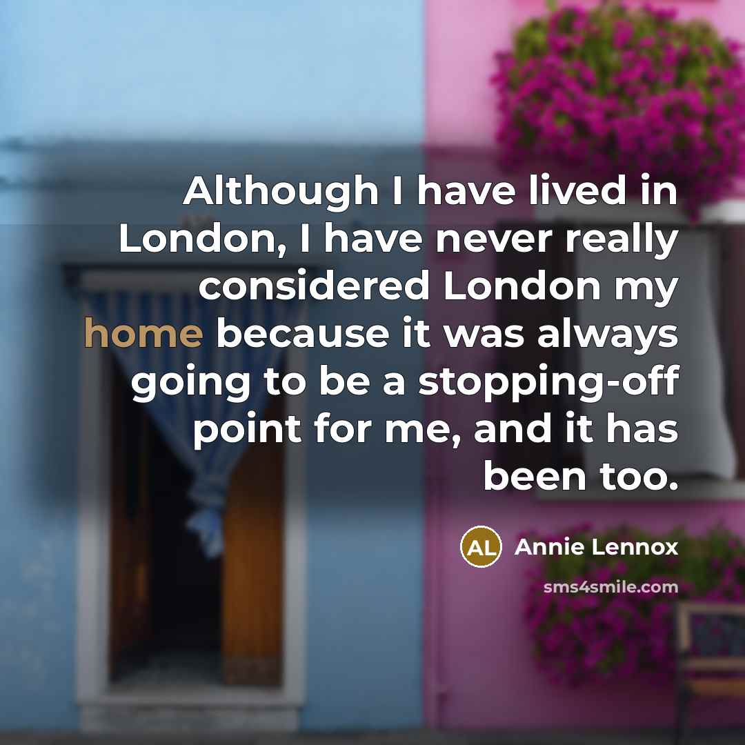 “Although I have lived in London, I have never really…” quote by Annie Lennox
