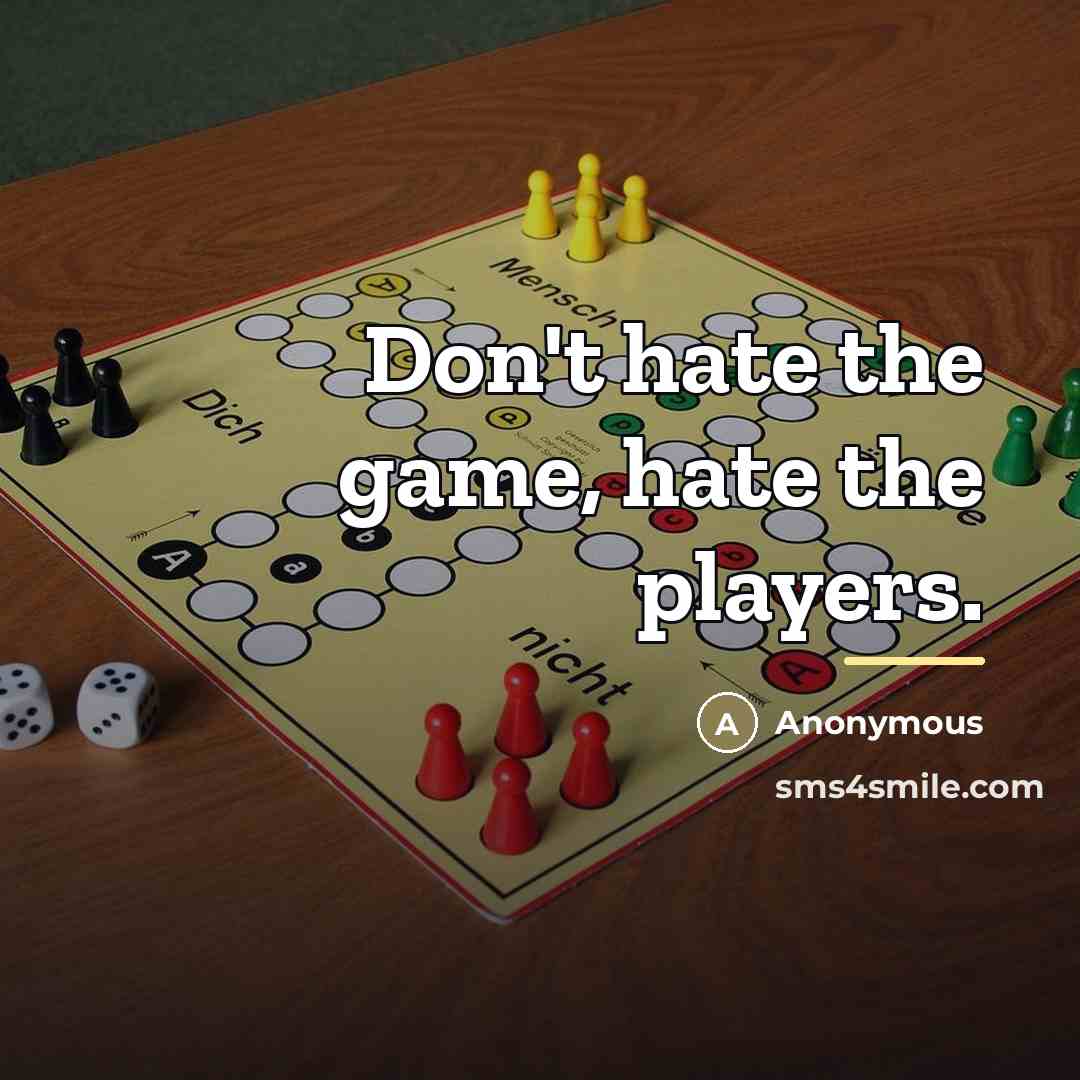“Don't hate the game, hate the players.…” quote by Anonymous