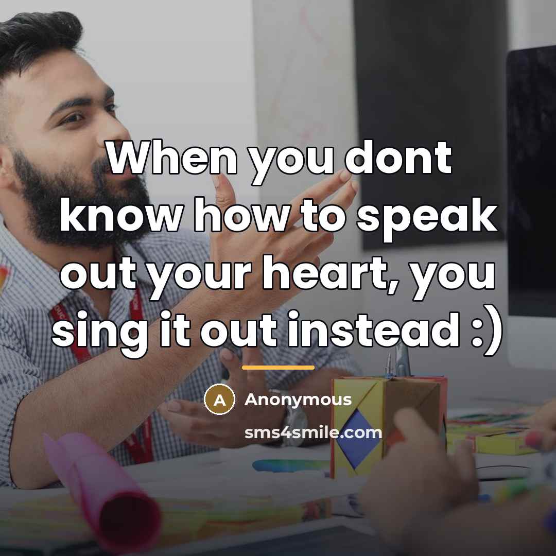 “When you dont know how to speak out your heart,…” quote by Anonymous