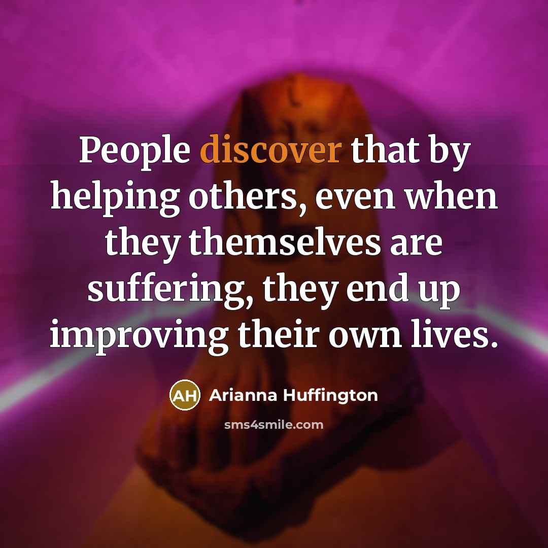 “People discover that by helping others, even when they themselves…” quote by Arianna Huffington