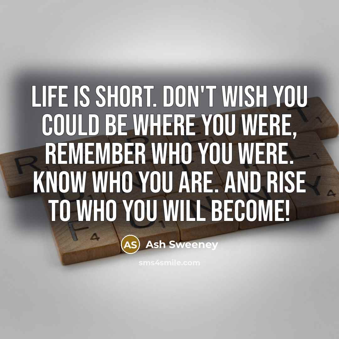 “Life is short. Don't wish you could be where you…” quote by Ash Sweeney