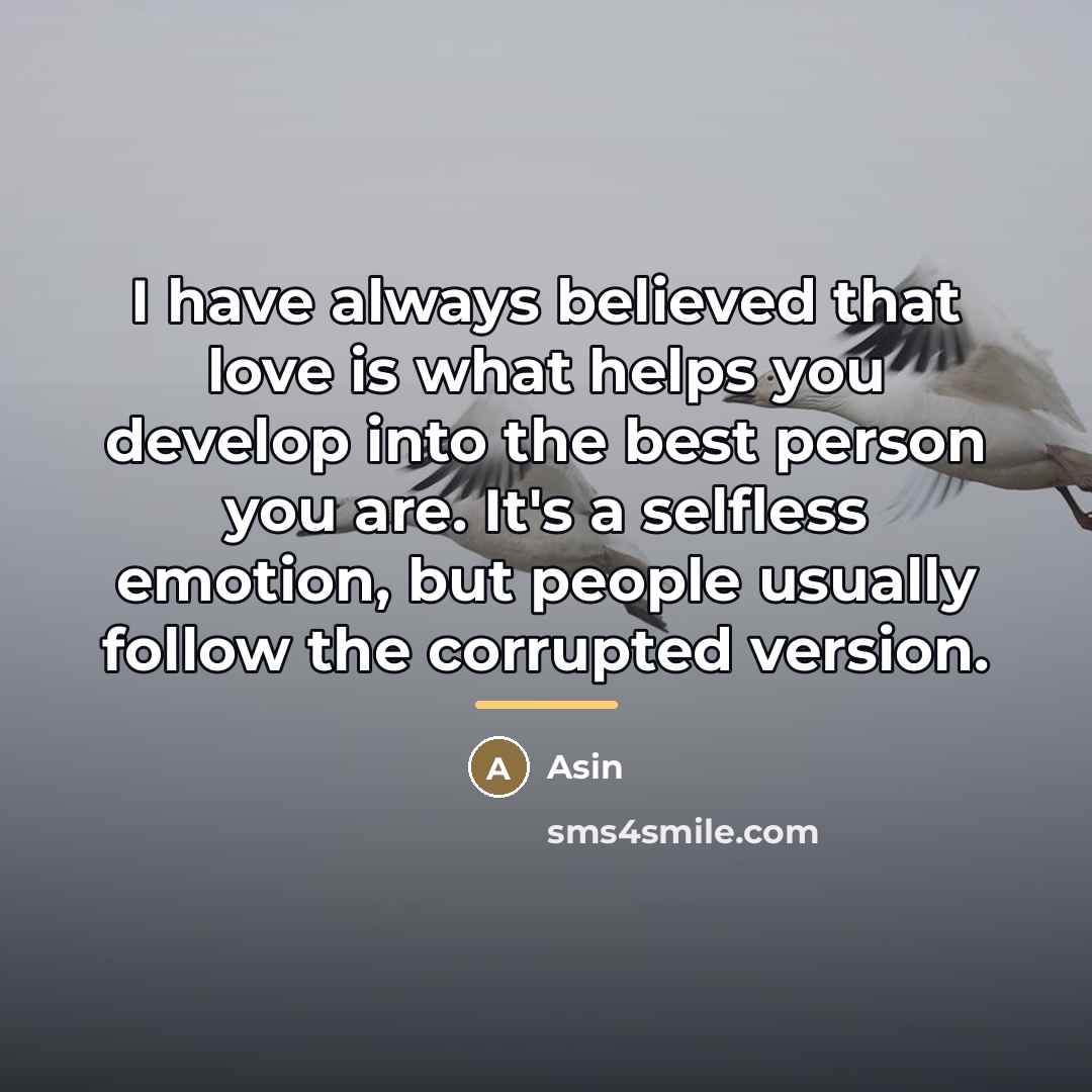 “I have always believed that love is what helps you…” quote by Asin