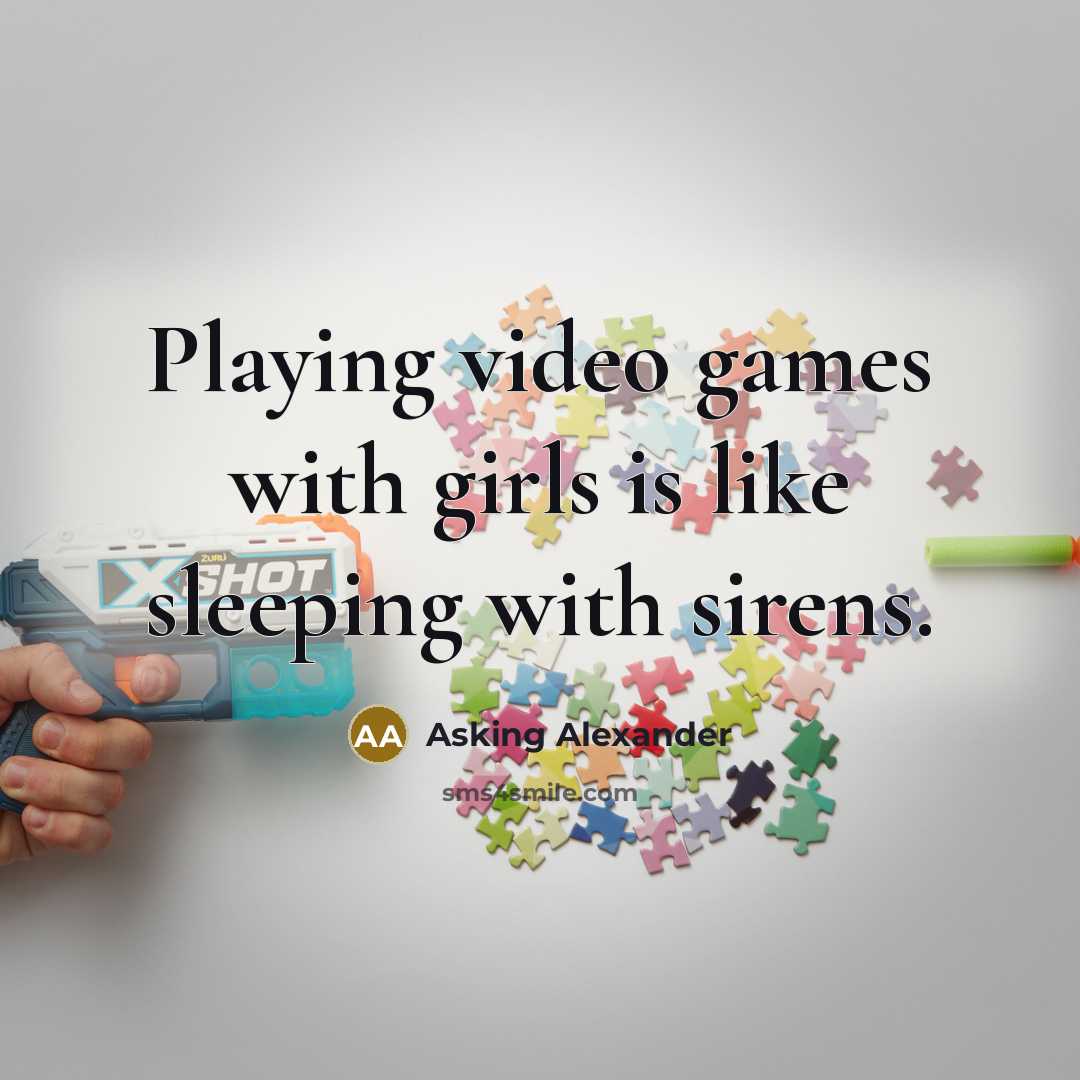 “Playing video games with girls is like sleeping with sirens.…” quote by Asking Alexander