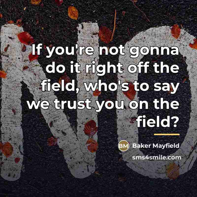 “If you're not gonna do it right off the field,…” quote by Baker Mayfield