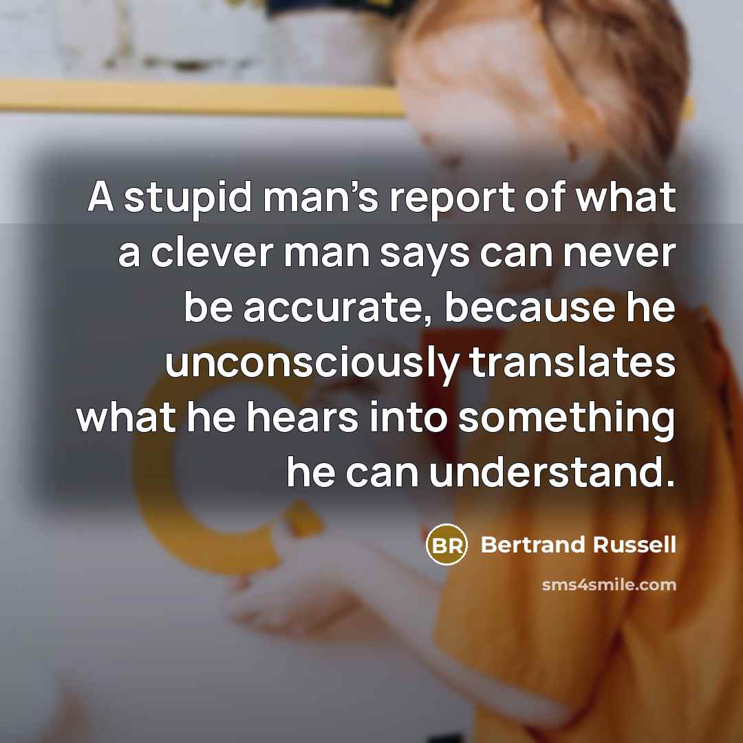 “A stupid man's report of what a clever man says…” quote by Bertrand Russell