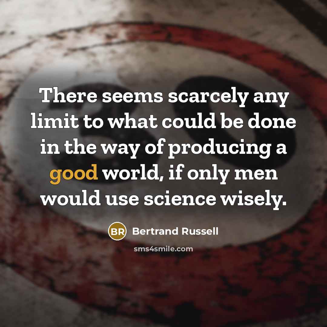 “There seems scarcely any limit to what could be done…” quote by Bertrand Russell