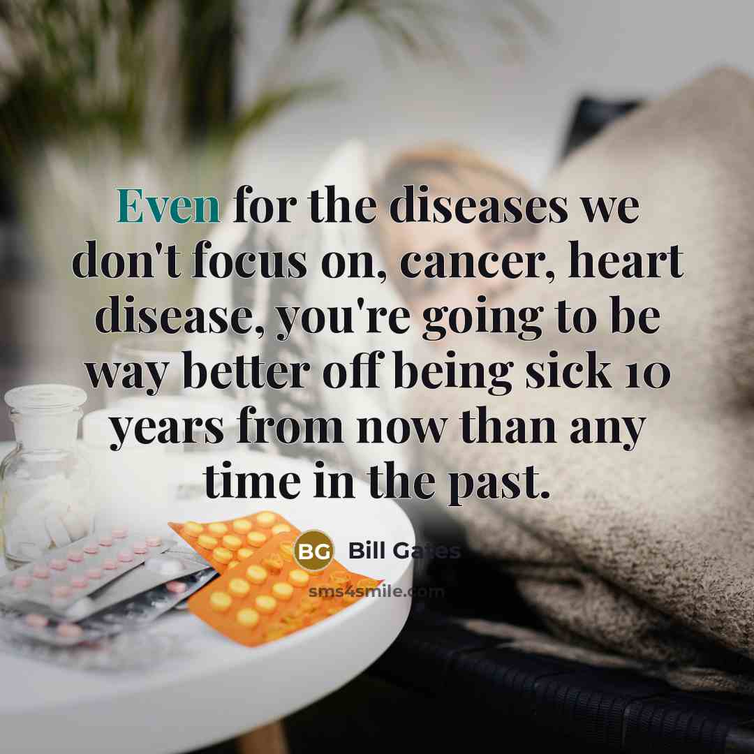 “Even for the diseases we don't focus on, cancer, heart…” quote by Bill Gates