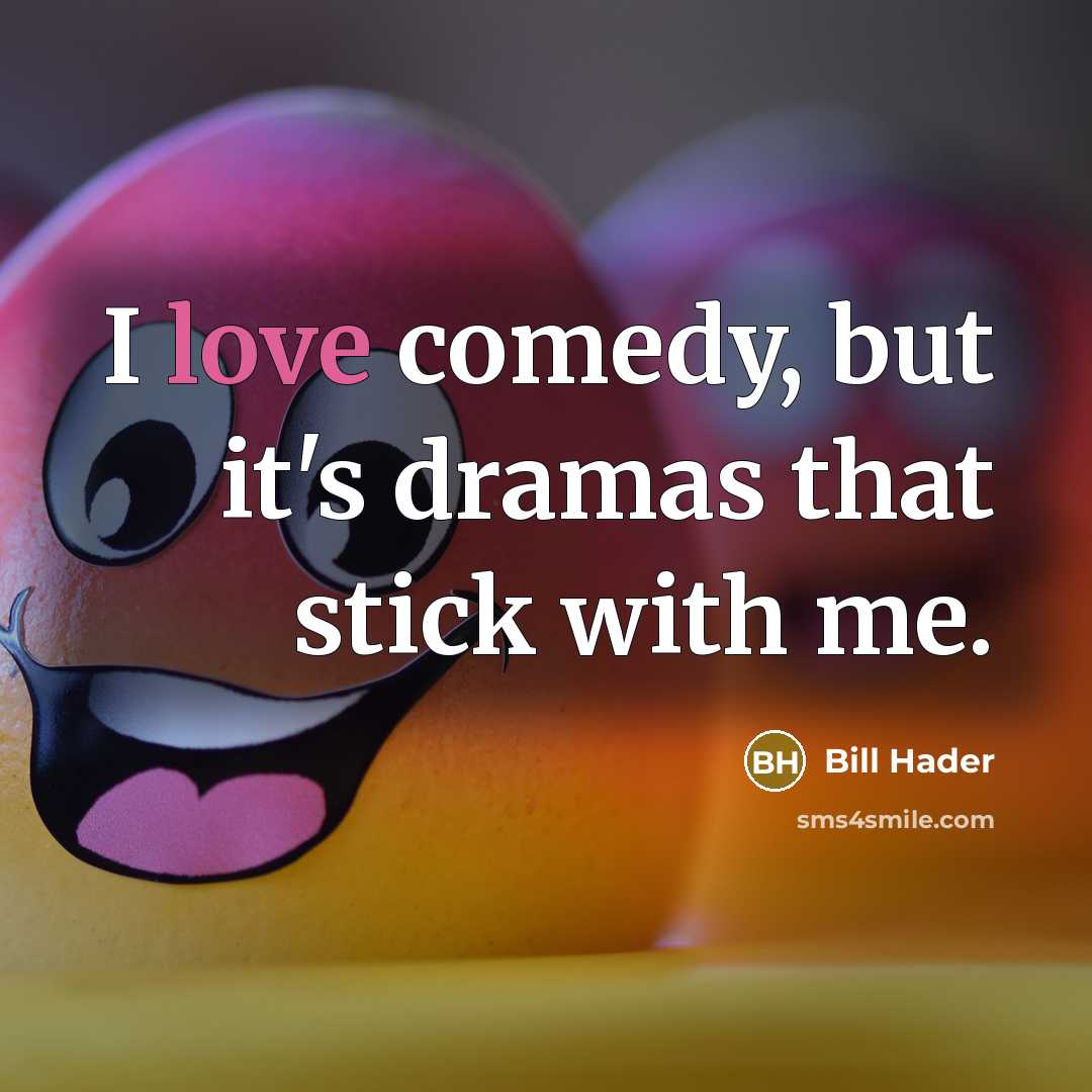 “I love comedy, but it's dramas that stick with me.…” quote by Bill Hader