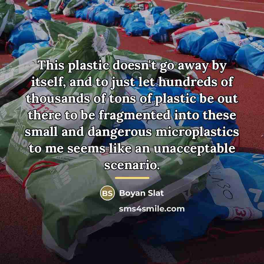 “This plastic doesn't go away by itself, and to just…” quote by Boyan Slat