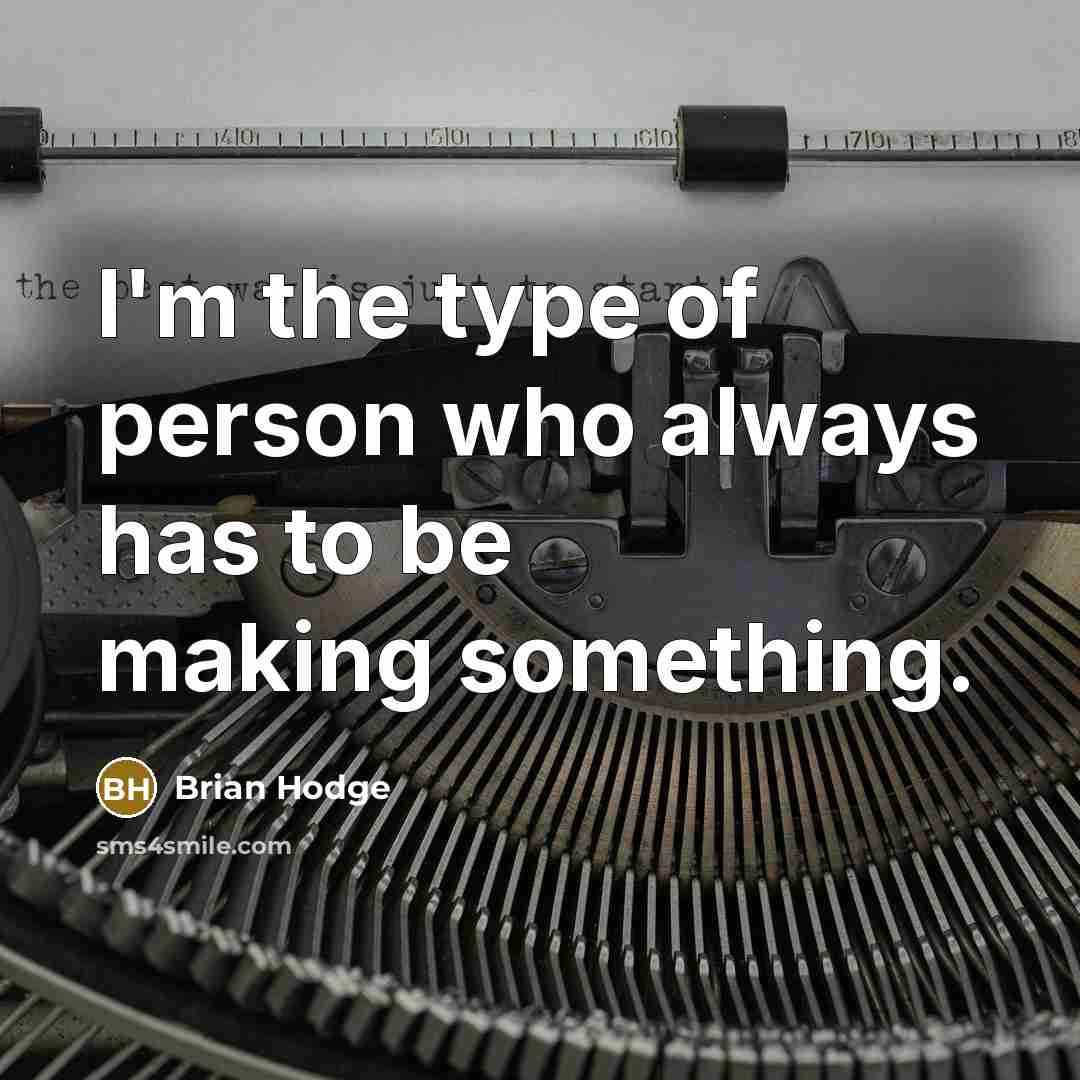 “I'm the type of person who always has to be…” quote by Brian Hodge