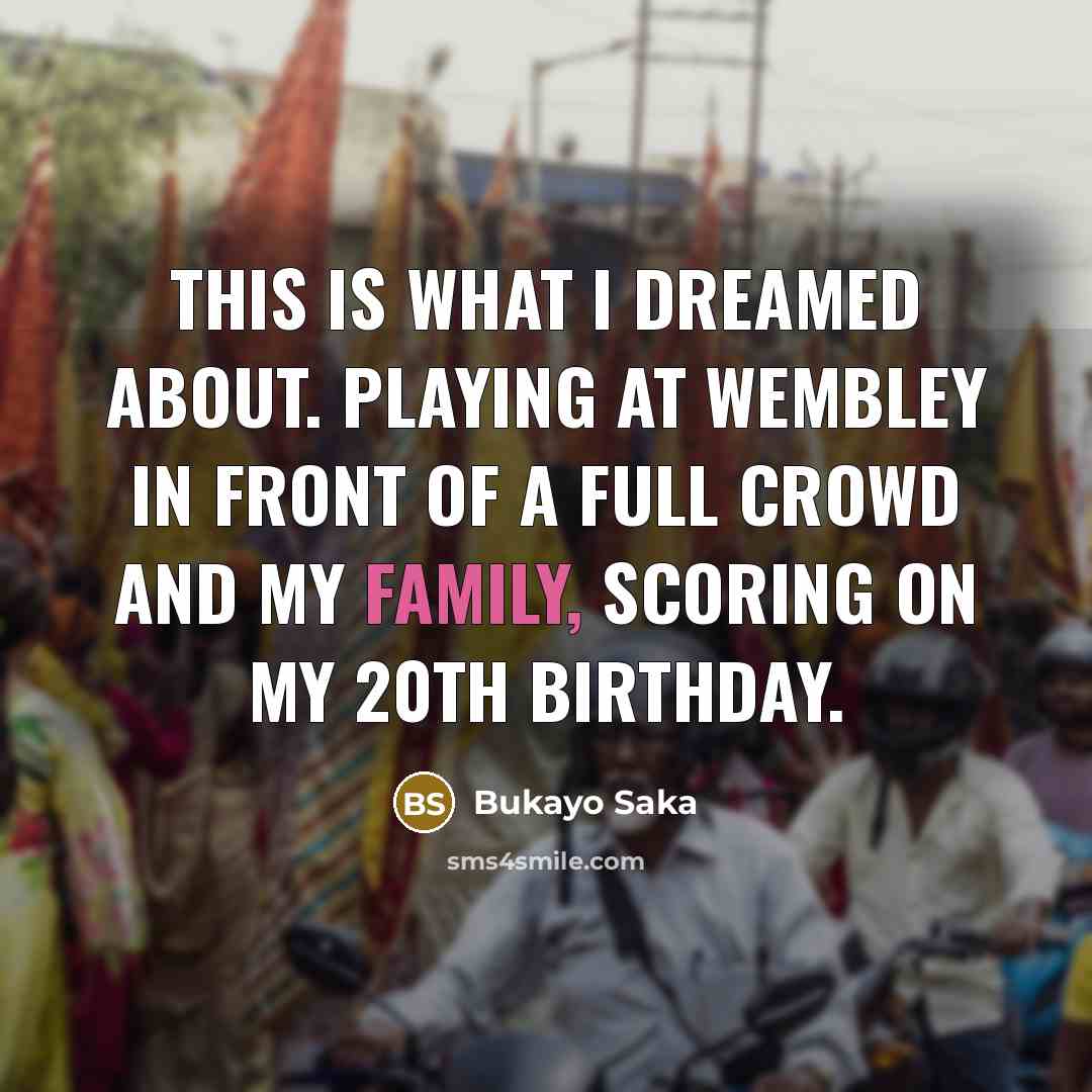 “This is what I dreamed about. Playing at Wembley in…” quote by Bukayo Saka