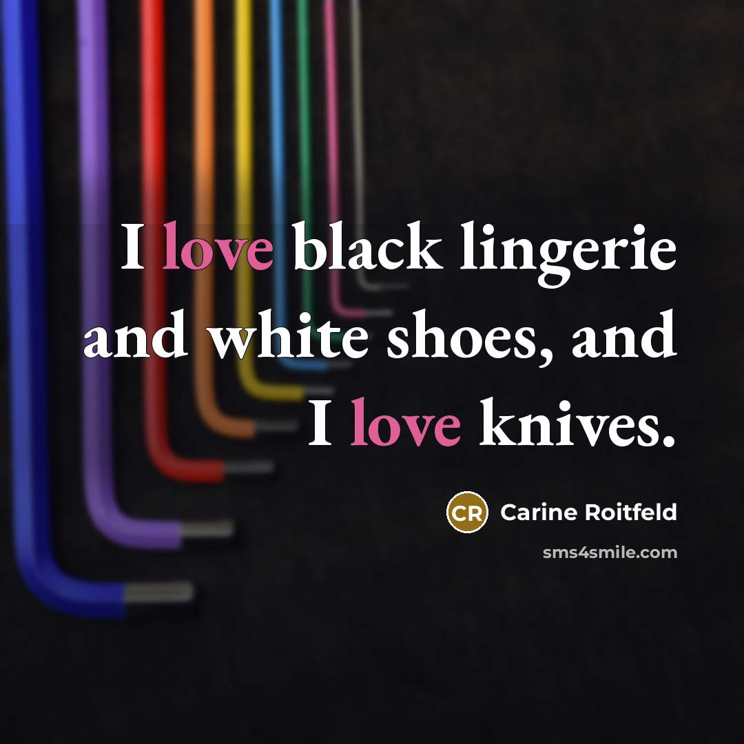 “I love black lingerie and white shoes, and I love…” quote by Carine Roitfeld