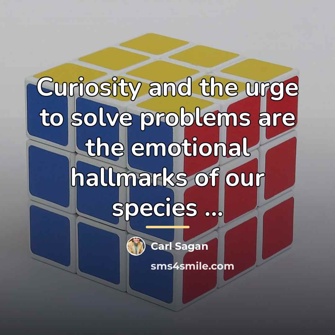 “Curiosity and the urge to solve problems are the emotional…” quote by Carl Sagan