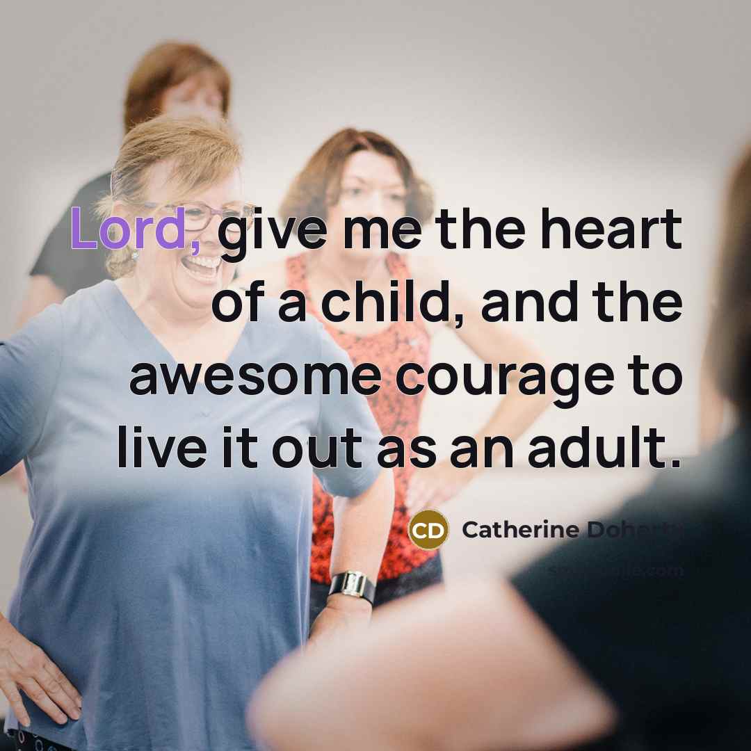 “Lord, give me the heart of a child, and the…” quote by Catherine Doherty