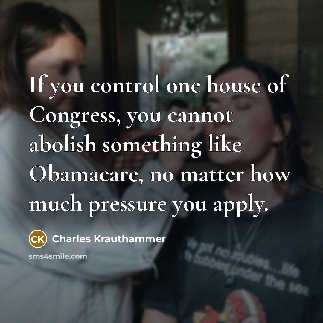 “If you control one house of Congress, you cannot abolish…” quote by Charles Krauthammer