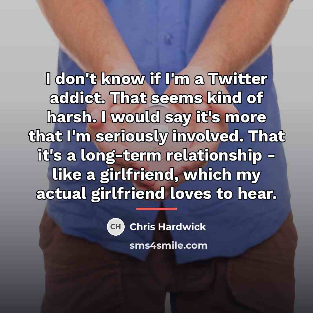 “I don't know if I'm a Twitter addict. That seems…” quote by Chris Hardwick