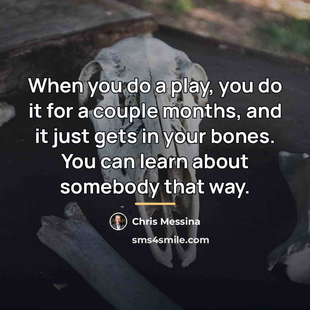 “When you do a play, you do it for a…” quote by Chris Messina
