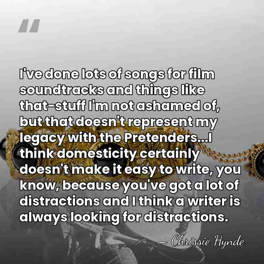 I've done lots of songs for film soundtracks and things like that-stuff&hellip; - Chrissie Hynde