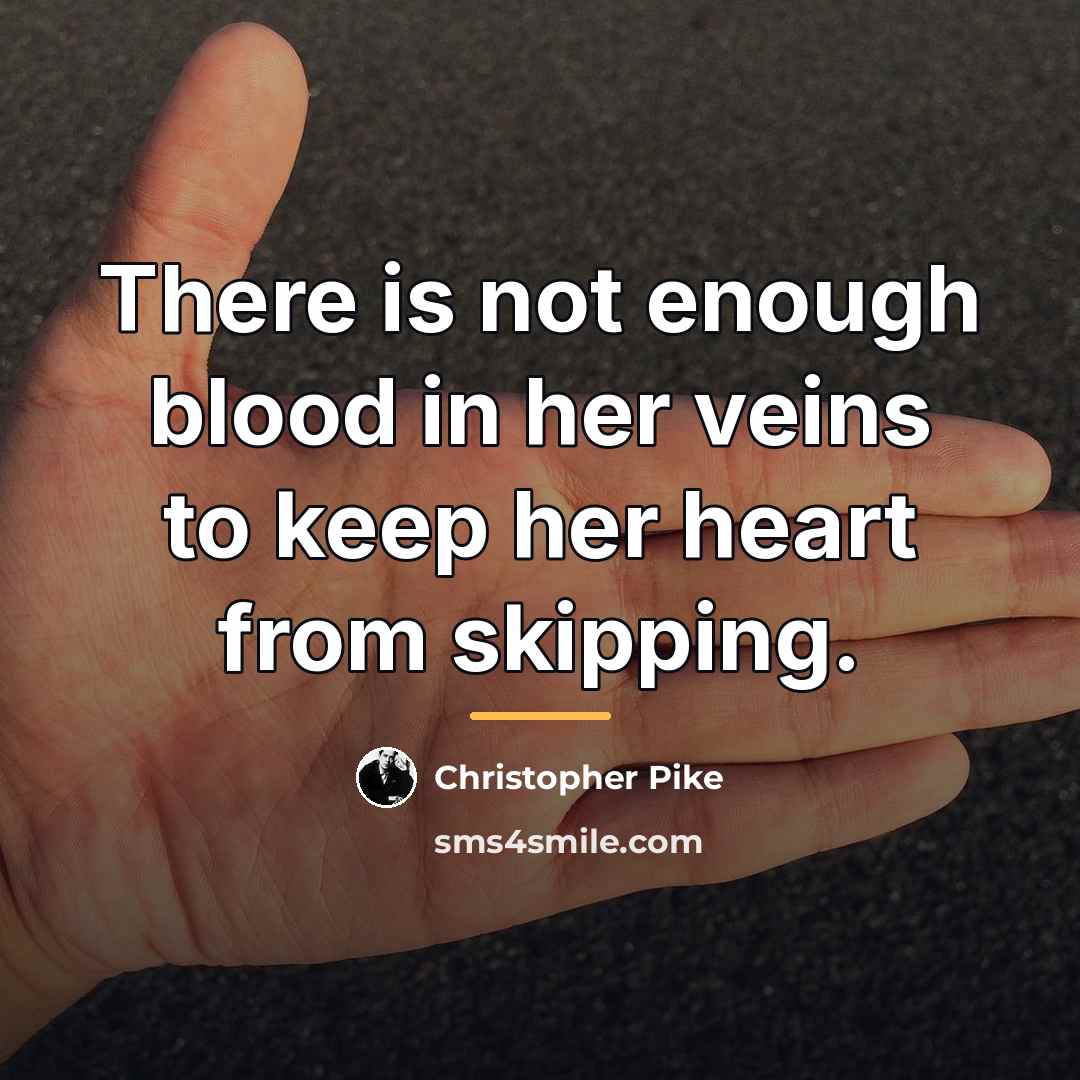 “There is not enough blood in her veins to keep…” quote by Christopher Pike