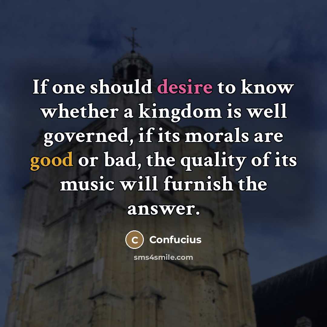 “If one should desire to know whether a kingdom is…” quote by Confucius