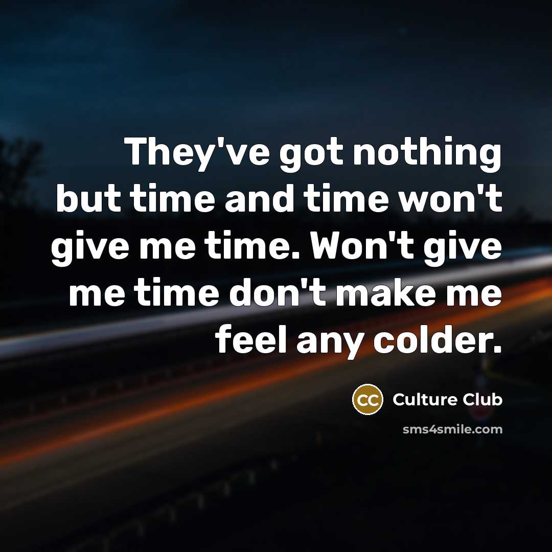 “They've got nothing but time and time won't give me…” quote by Culture Club