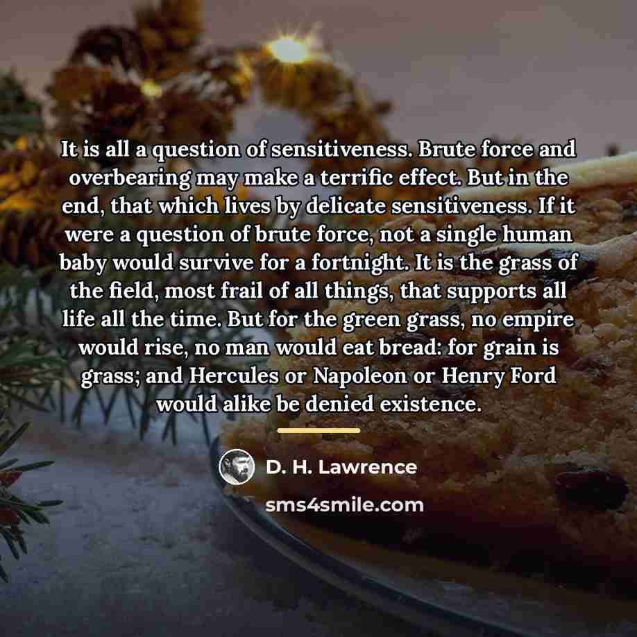 “It is all a question of sensitiveness. Brute force and…” quote by D. H. Lawrence