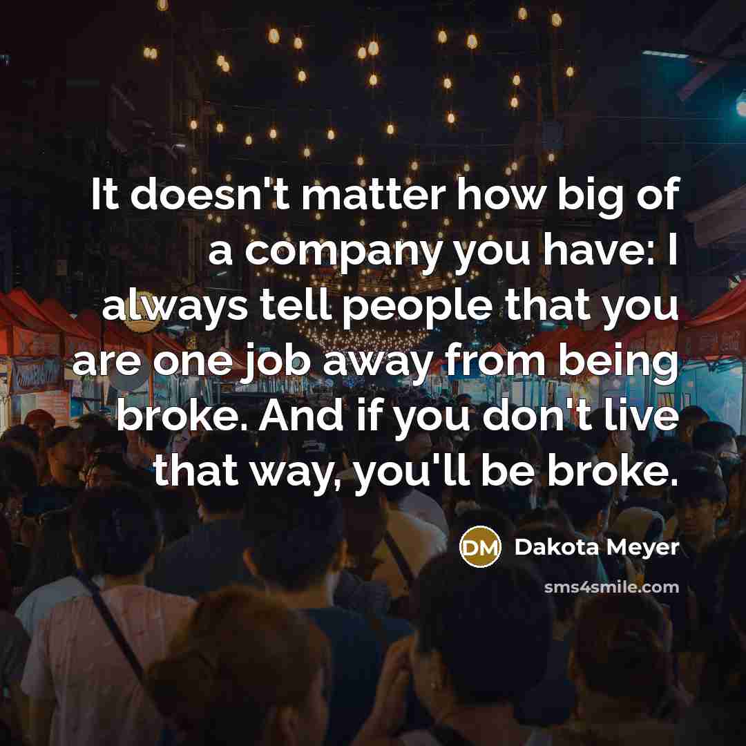 “It doesn't matter how big of a company you have:…” quote by Dakota Meyer