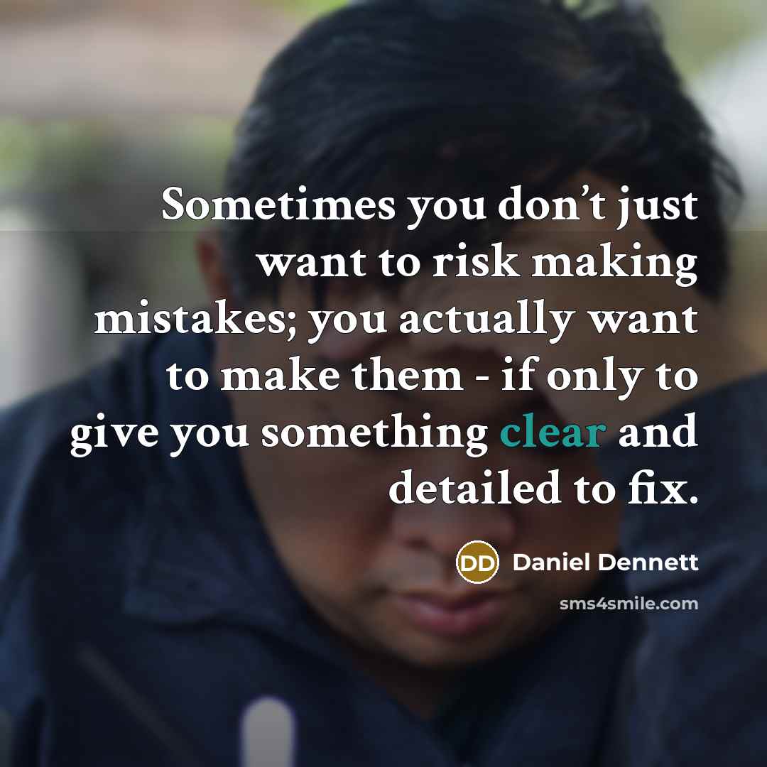“Sometimes you don’t just want to risk making mistakes; you…” quote by Daniel Dennett
