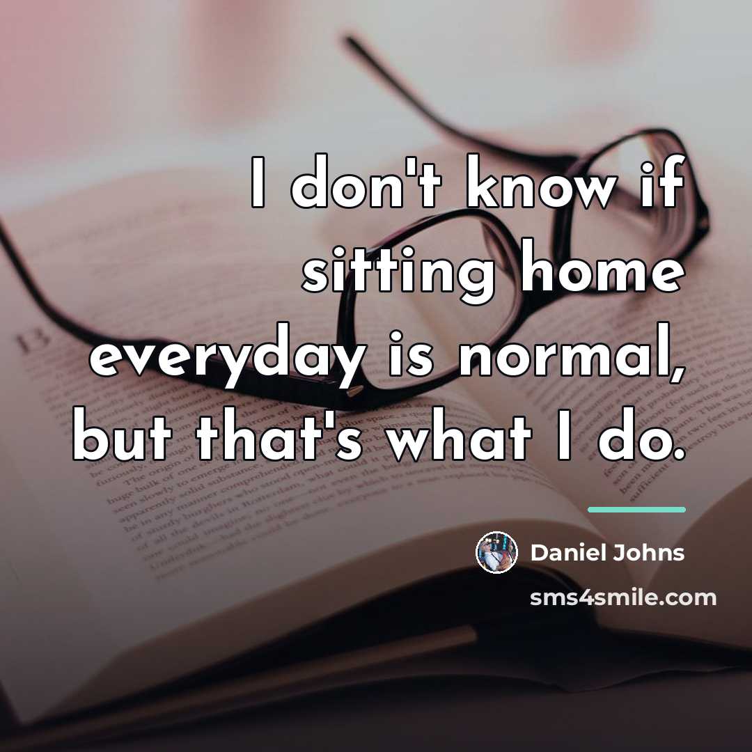 “I don't know if sitting home everyday is normal, but…” quote by Daniel Johns