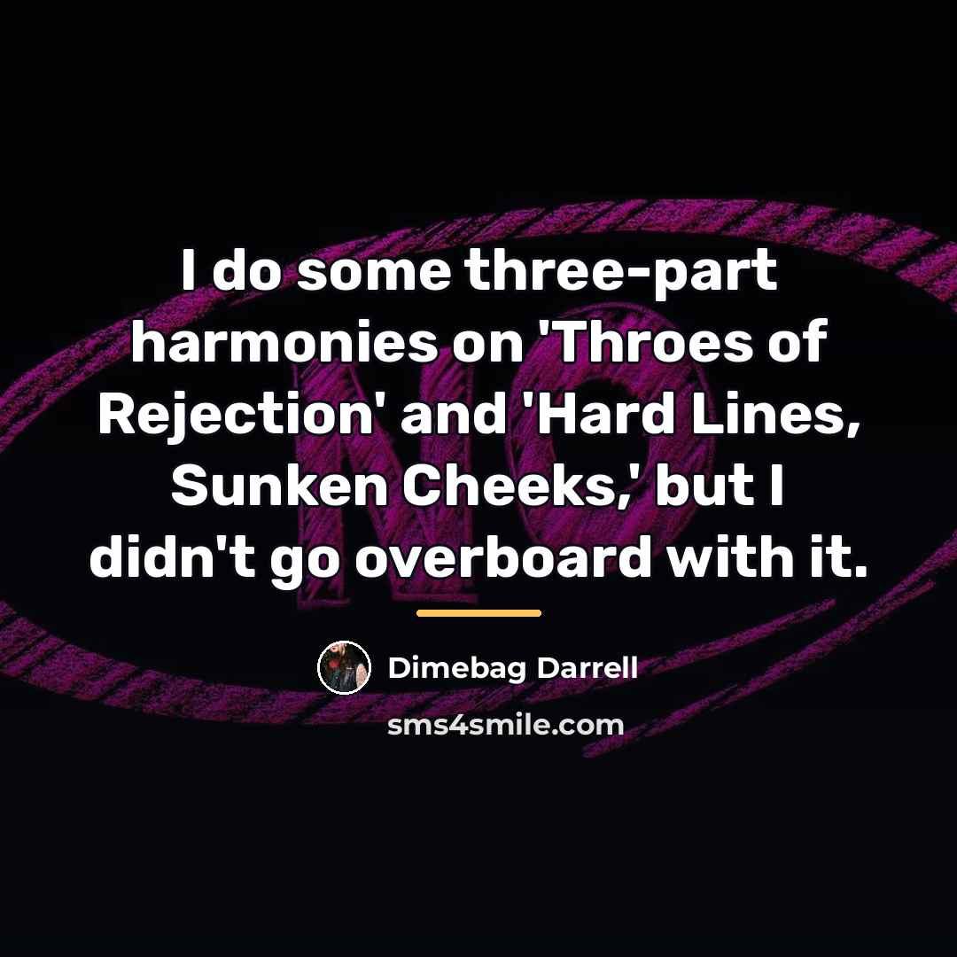 “I do some three-part harmonies on 'Throes of Rejection' and…” quote by Dimebag Darrell