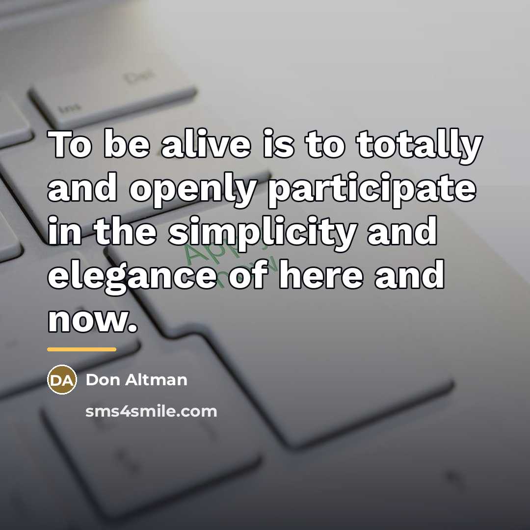 “To be alive is to totally and openly participate in…” quote by Don Altman