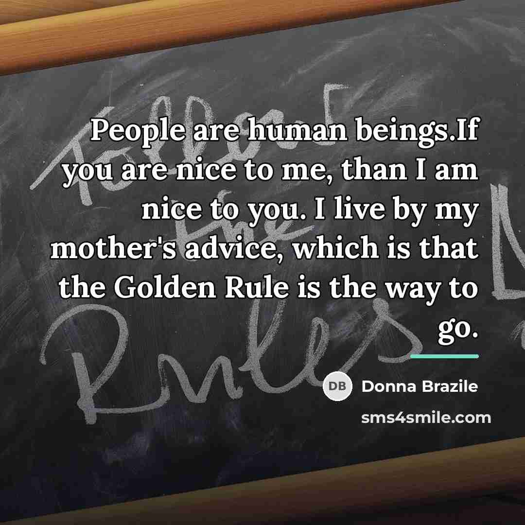 “People are human beings.If you are nice to me, than…” quote by Donna Brazile