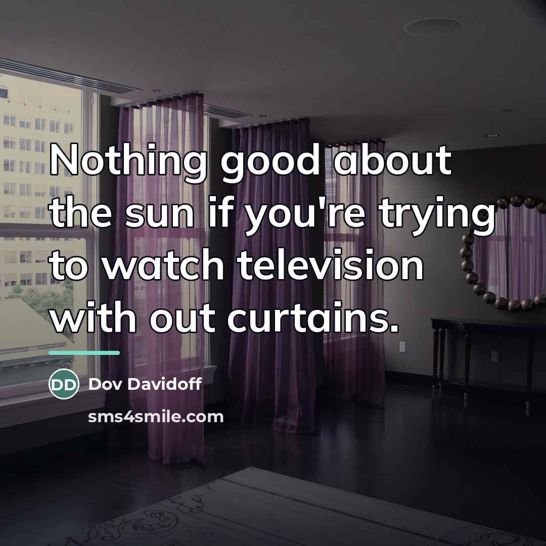 “Nothing good about the sun if you're trying to watch…” quote by Dov Davidoff
