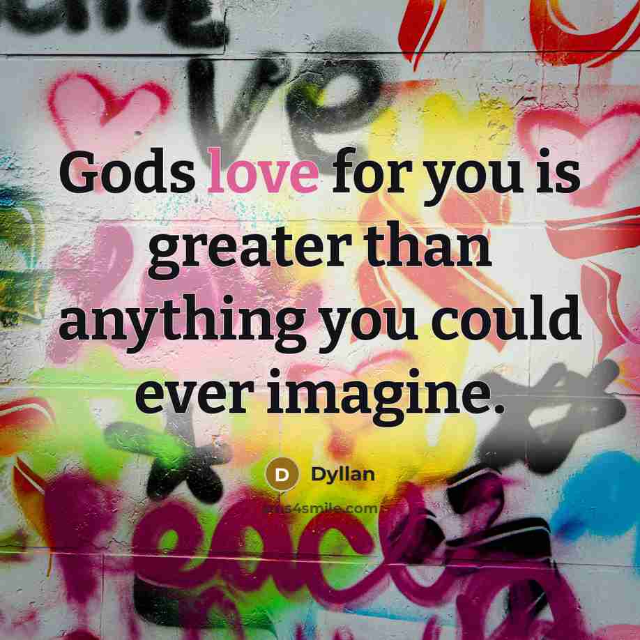 “Gods love for you is greater than anything you could…” quote by Dyllan