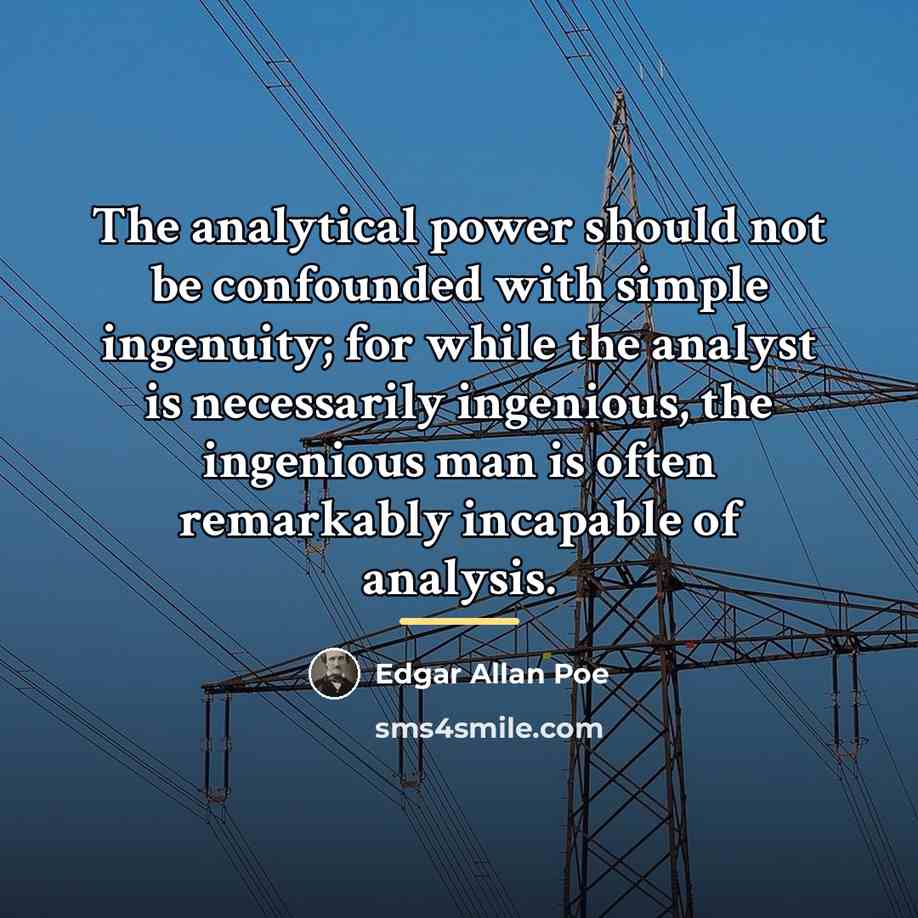 “The analytical power should not be confounded with simple ingenuity;…” quote by Edgar Allan Poe