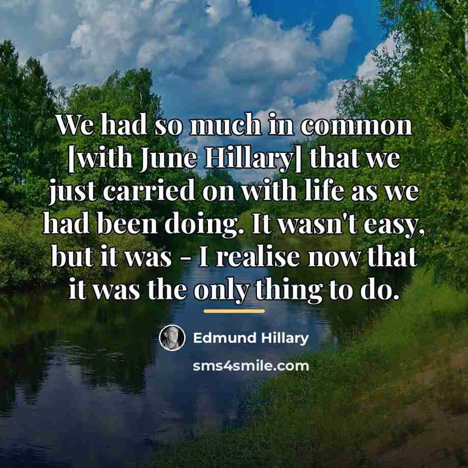 “We had so much in common [with June Hillary] that…” quote by Edmund Hillary