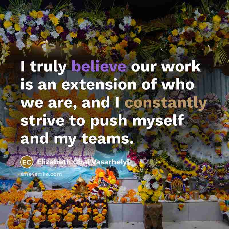 “I truly believe our work is an extension of who…” quote by Elizabeth Chai Vasarhelyi