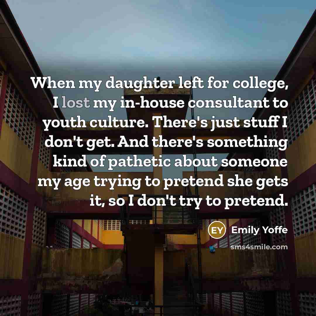 “When my daughter left for college, I lost my in-house…” quote by Emily Yoffe