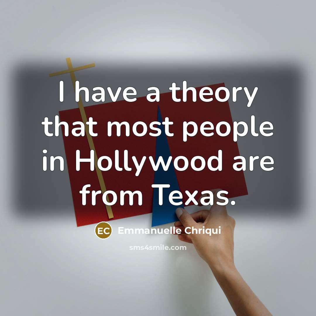 “I have a theory that most people in Hollywood are…” quote by Emmanuelle Chriqui