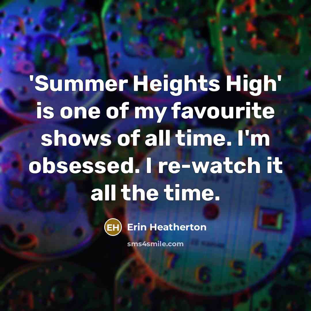 “'Summer Heights High' is one of my favourite shows of…” quote by Erin Heatherton