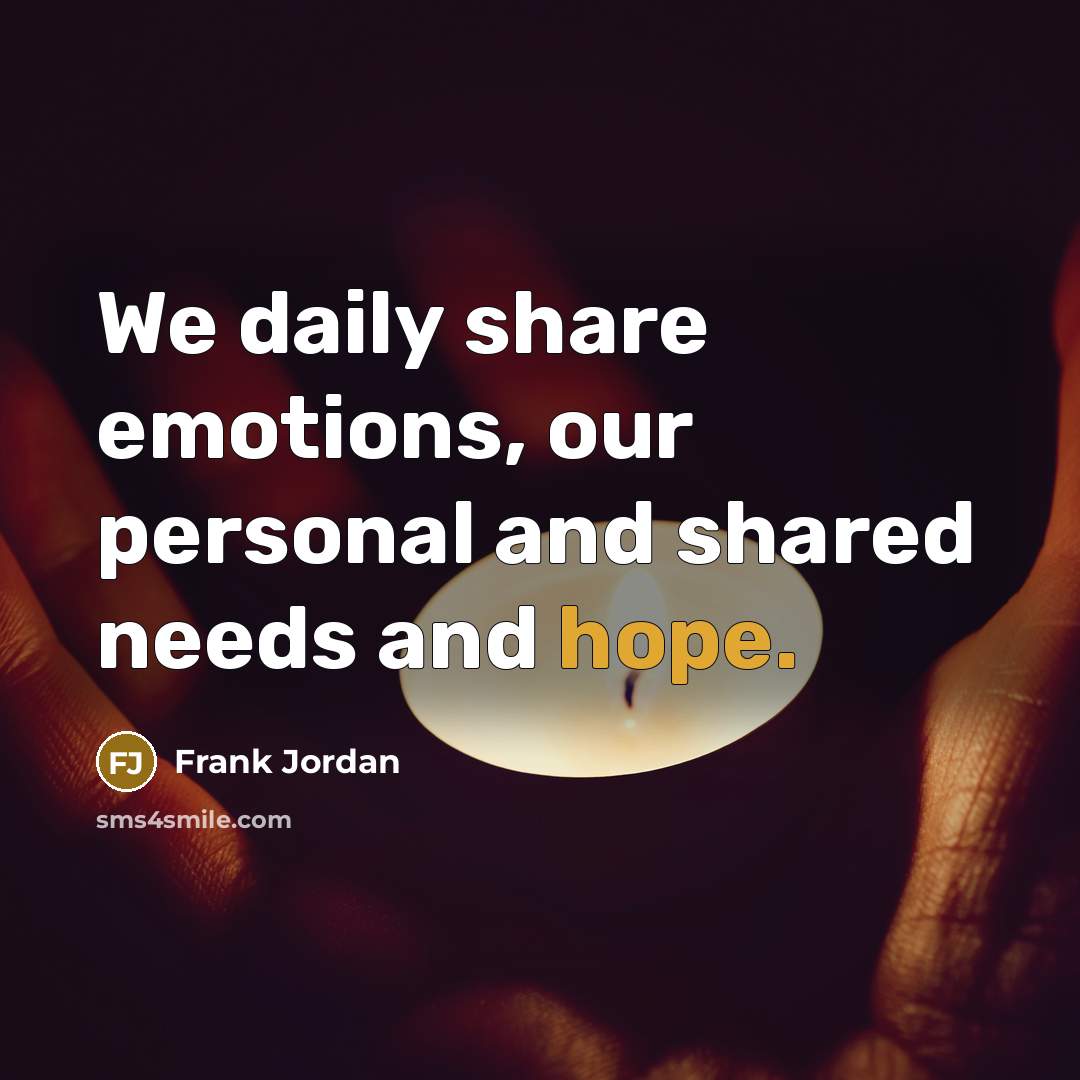 “We daily share emotions, our personal and shared needs and…” quote by Frank Jordan