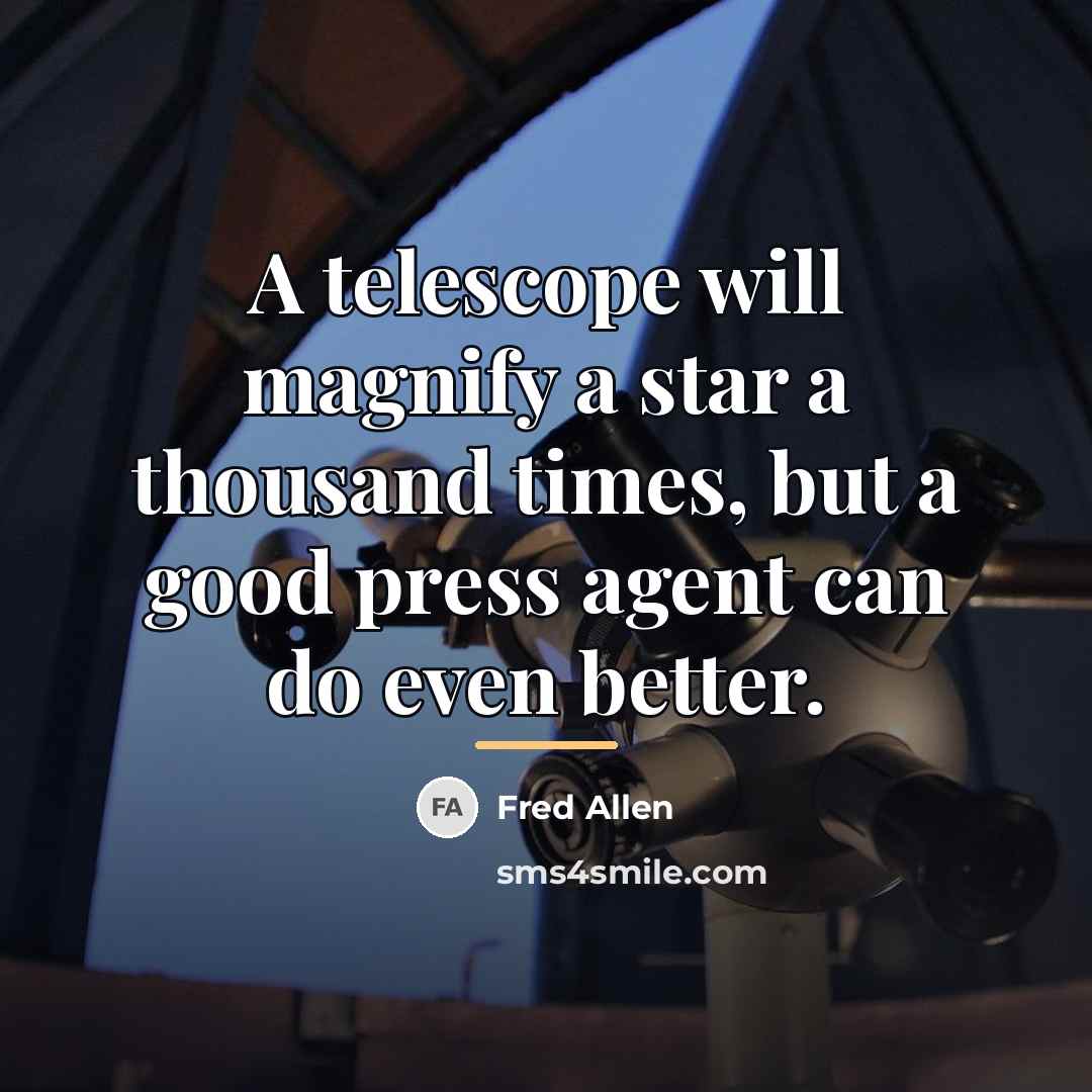 “A telescope will magnify a star a thousand times, but…” quote by Fred Allen