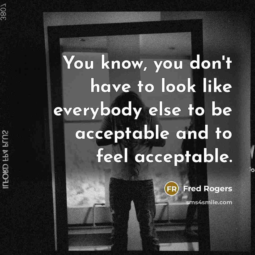 “You know, you don't have to look like everybody else…” quote by Fred Rogers