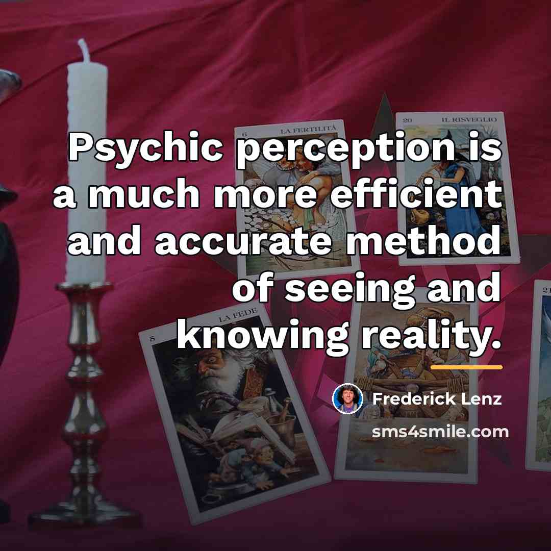 “Psychic perception is a much more efficient and accurate method…” quote by Frederick Lenz