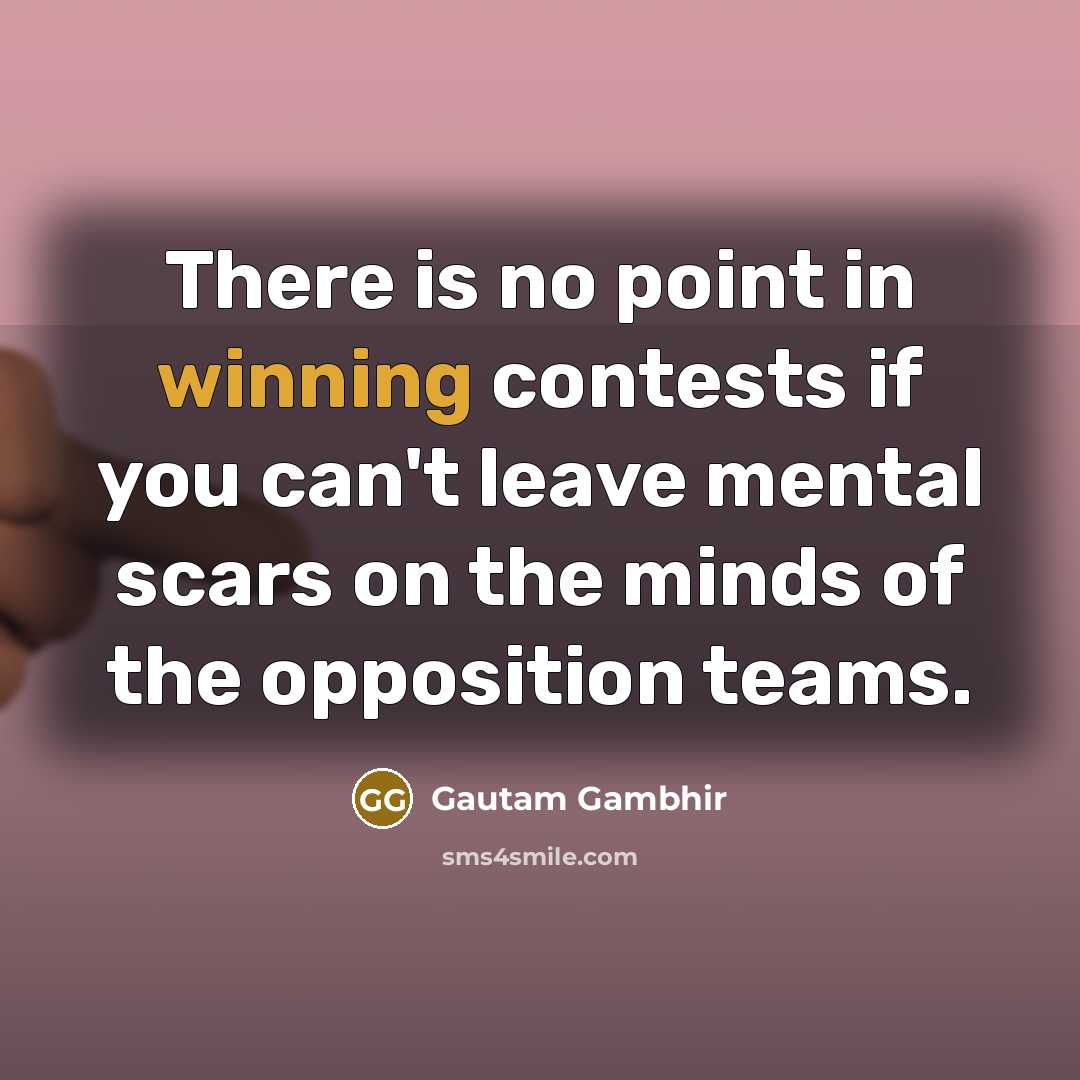 “There is no point in winning contests if you can't…” quote by Gautam Gambhir